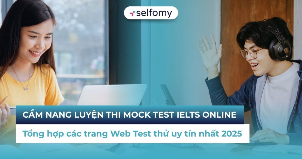Mock Test IELTS Online: Cẩm nang luyện thi & Tổng hợp các trang Web Test thử uy tín nhất 2025