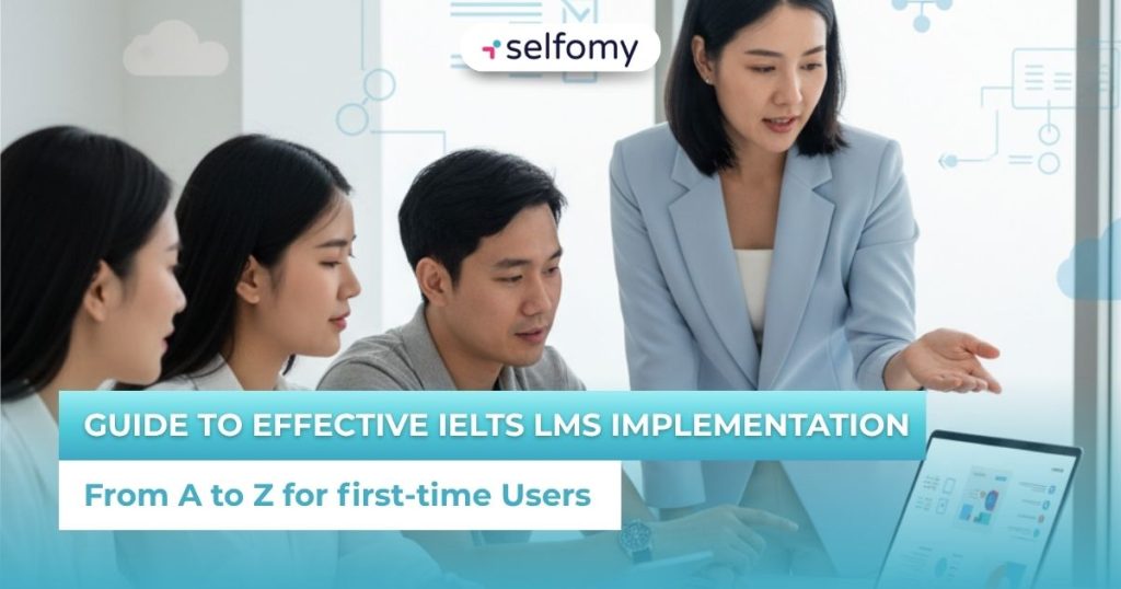 Guide to effective IELTS LMS implementation: From A to Z for first-time Users
