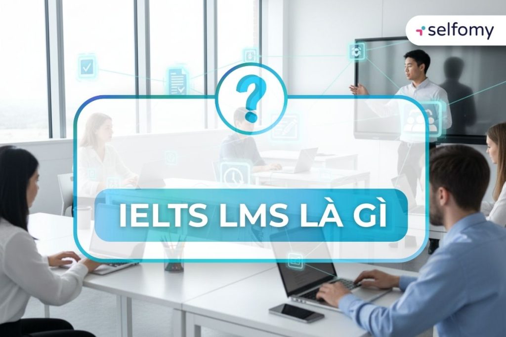 IELTS LMS là gì trong thời đại ngày nay