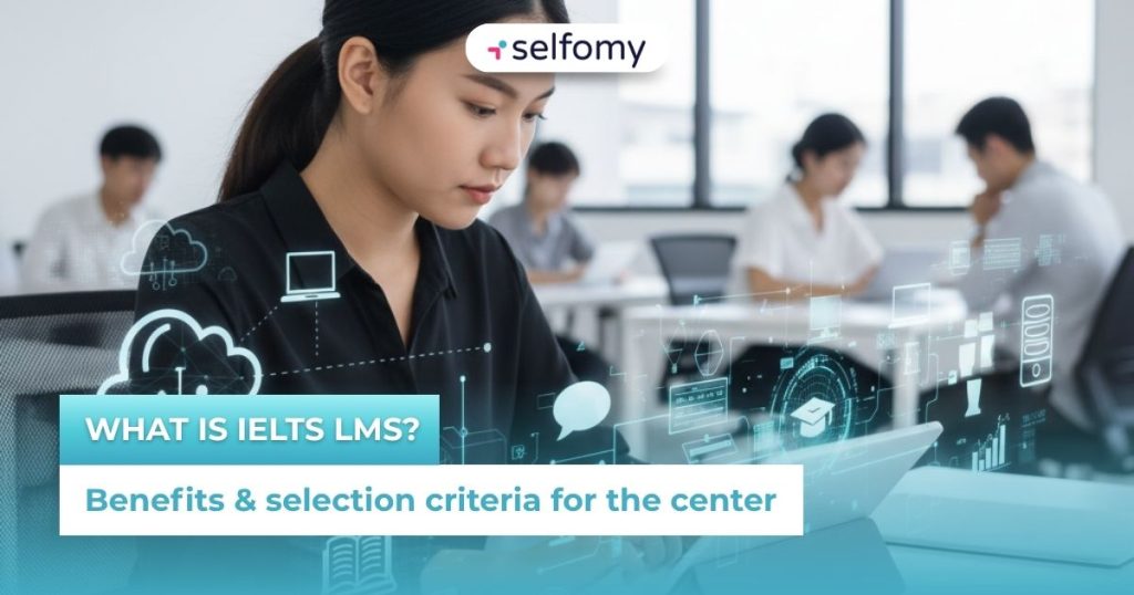 What is IELTS LMS? Benefits & selection criteria for the center