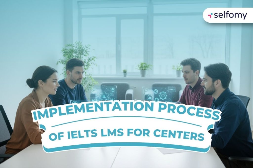 Implementing an IELTS LMS requires a specific process