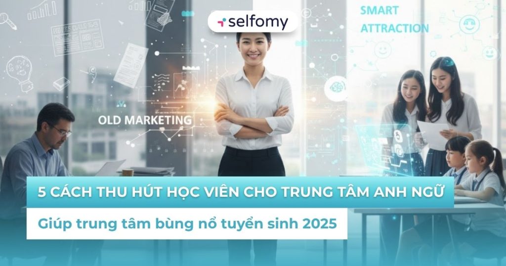 5 cách thu hút học viên cho trung tâm Anh ngữ bùng nổ tuyển sinh 2026