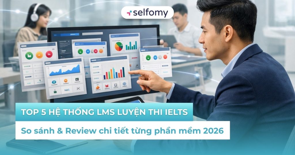 Top 5 hệ thống LMS luyện thi IELTS chuyên nghiệp nhất 2026
