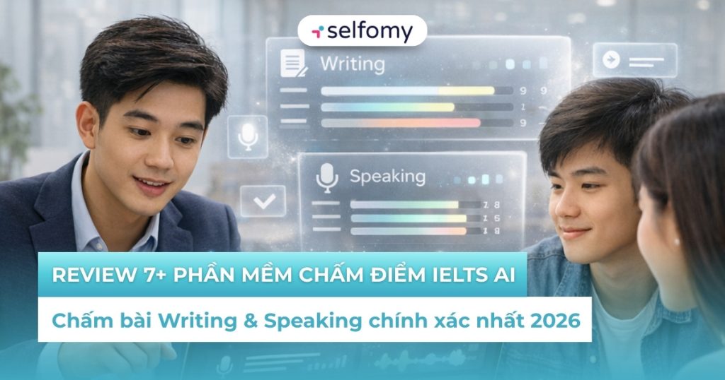 Review 7+ phần mềm chấm điểm IELTS AI (Writing & Speaking) chính xác nhất 2026