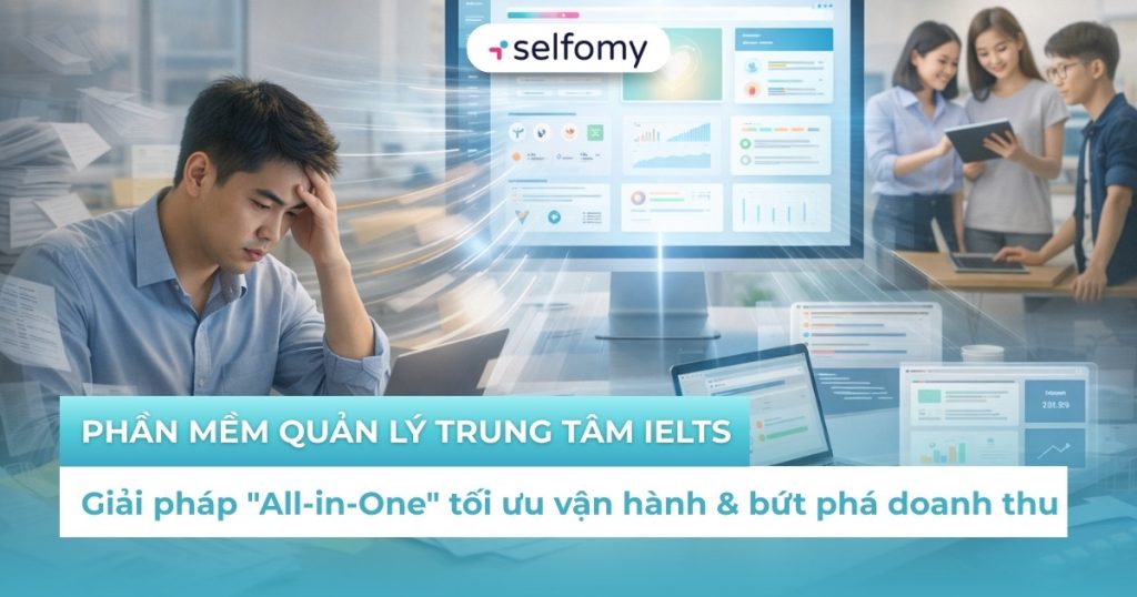 Phần mềm quản lý trung tâm IELTS tốt nhất 2026