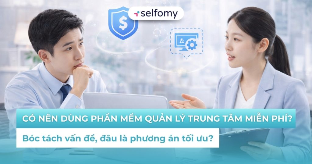 Có nên sử dụng các phần mềm quản lý trung tâm miễn phí?