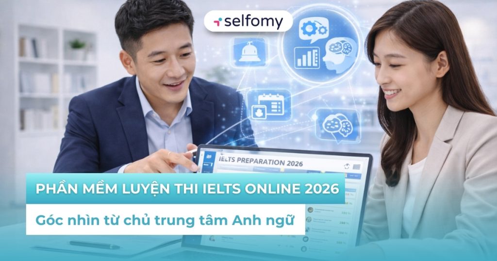 Góc nhìn của các chủ trung tâm về phần mềm luyện thi IELTS online tiên phong 2026