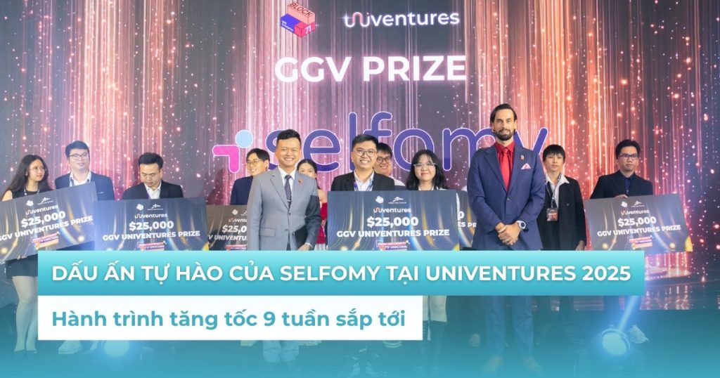Dấu ấn tự hào của Selfomy tại UniVentures 2025 và hành trình tăng tốc 9 tuần sắp tới