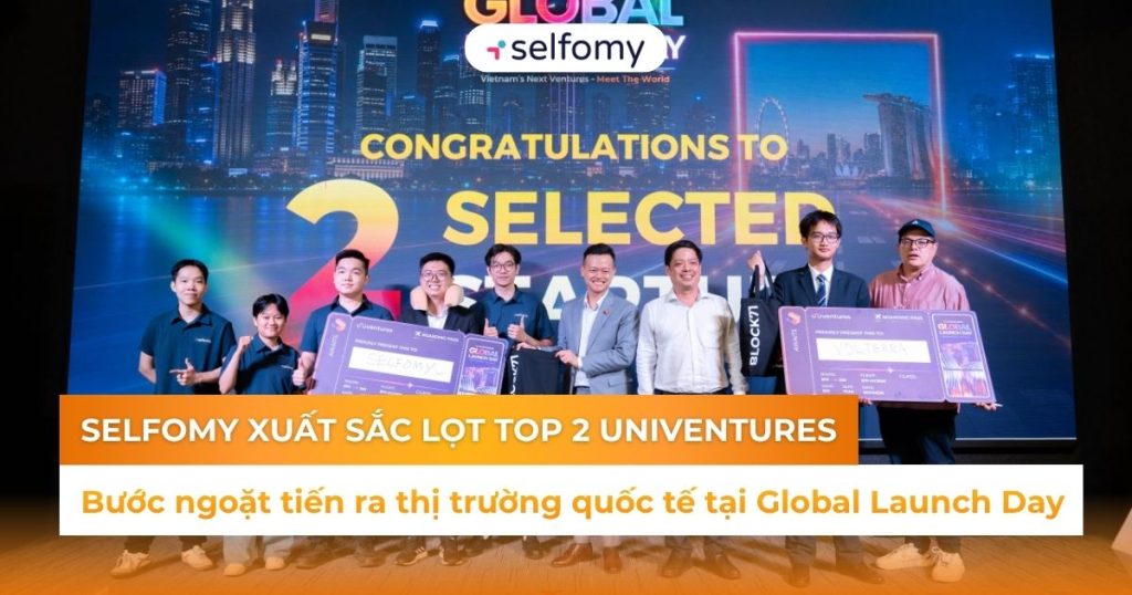 Selfomy xuất sắc lọt top 2 UniVentures: Bước ngoặt tiến ra thị trường quốc tế tại Global Launch Day