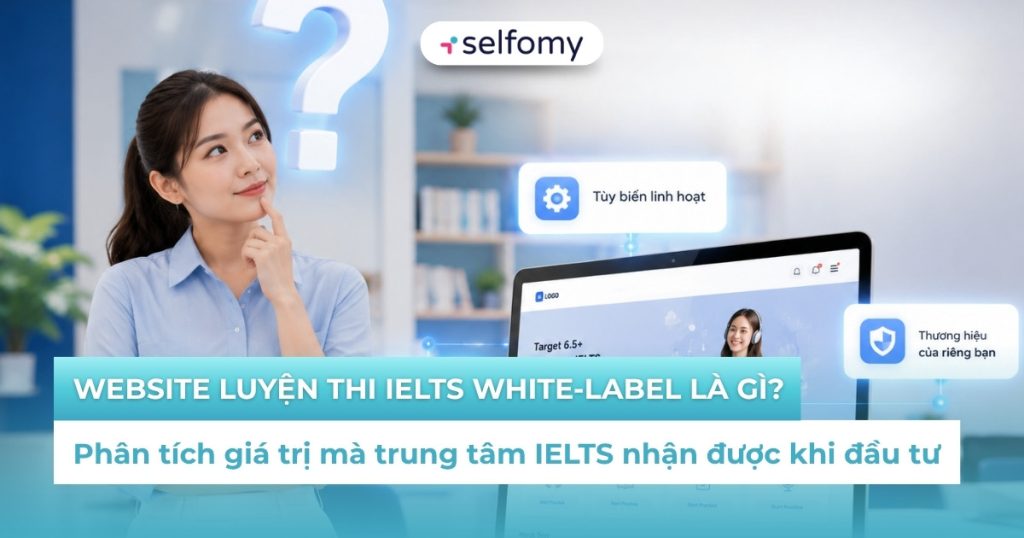 Tại sao trung tâm của bạn cần một Website luyện thi IELTS White-label?